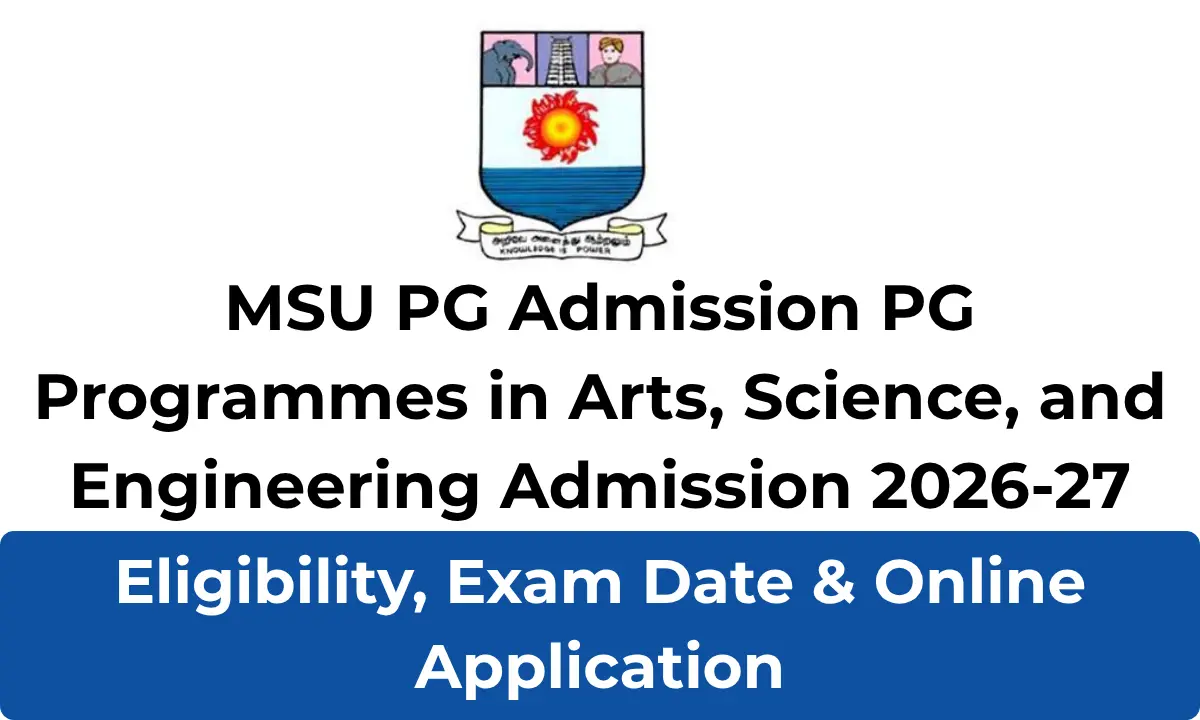 MSU PG Admission Post Graduate Programmes in Arts, Science, and Engineering Admission 2026-27: Eligibility, Exam Date & Online Application