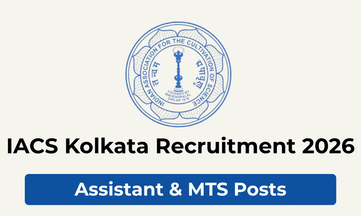 INDIAN ASSOCIATION FOR THE CULTIVATION OF SCIENCE (IACS) VACANCY NOTICE: ASSISTANT AND MTS POTS